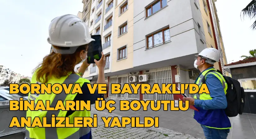 Bornova ve Bayraklı’da binaların üç boyutlu analizleri yapıldı