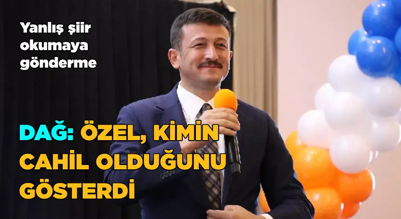 Hamza Dağ: Özel, kimin cahil olduğunu gösterdi