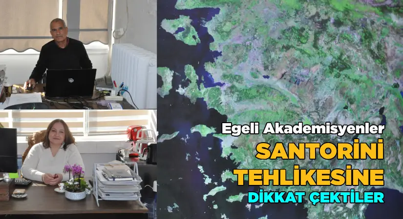 Egeli akademisyenler Santorini tehlikesine dikkat çekti