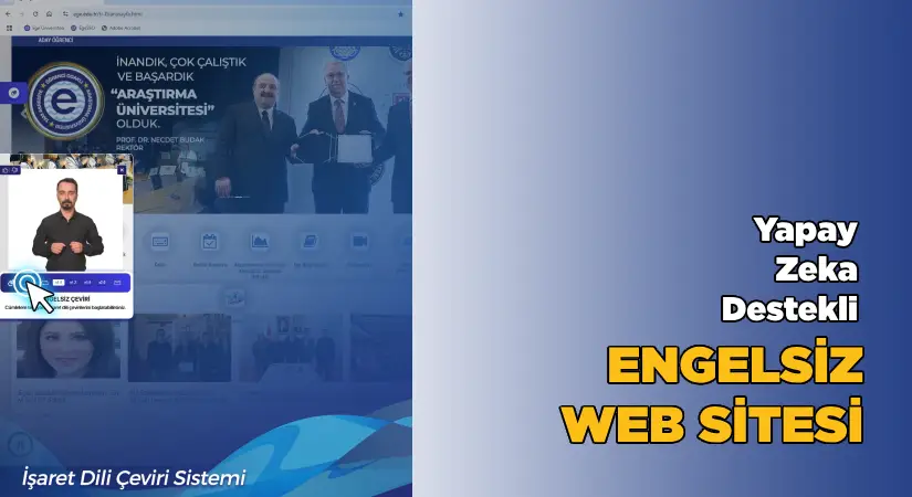 Ege Üniversitesinde yapay zekâ destekli engelsiz web siteleri kullanılmaya başlandı
