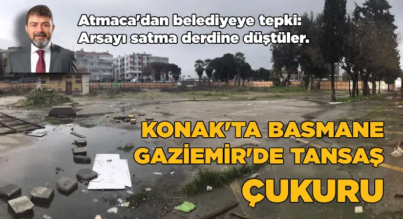 Konak’ta Basmane, Gaziemir’de Tansaş çukuru!