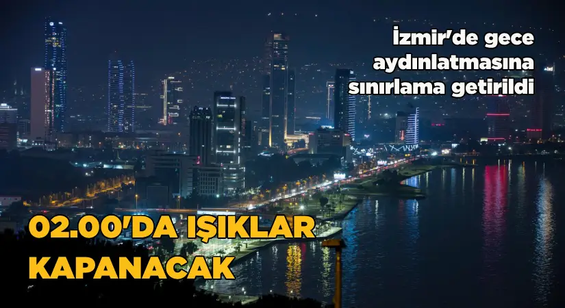 İzmir’de gece aydınlatmasına sınırlama getirildi