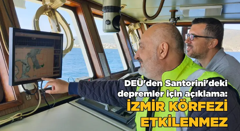DEÜ’den açıklama: Santorini’deki depremler Ege için ne anlama geliyor?