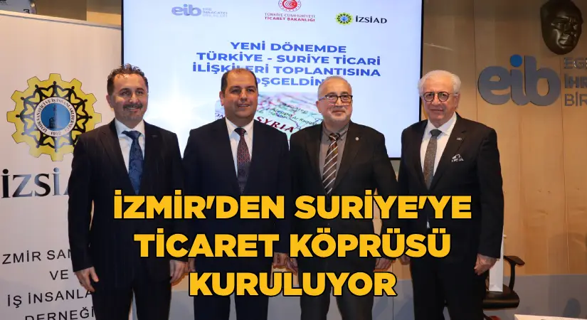 İzmir’den Suriye’ye ticaret köprüsü kuruluyor
