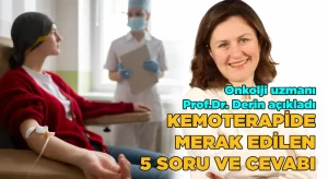Kemoterapide merak edilen 5 soru ve cevabı
