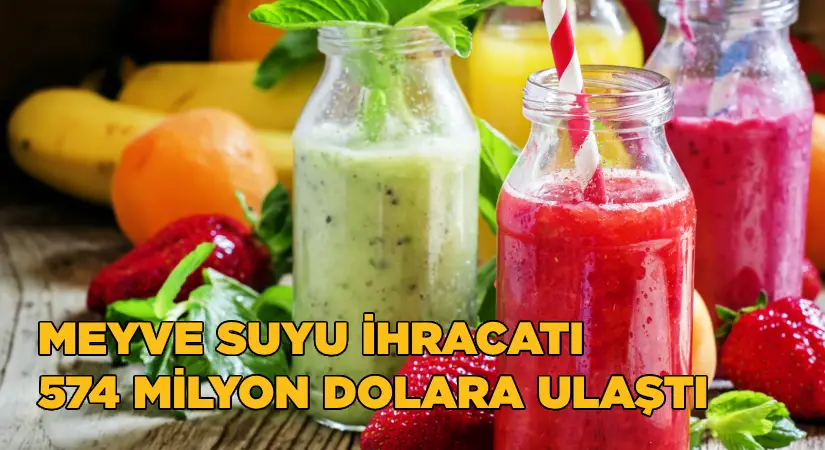 Meyve suyu ihracatı 574 milyon dolara ulaştı