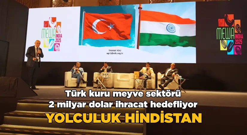 Türk kuru meyve sektörü 2 milyar dolar ihracat hedefine ulaşmak için Hindistan seferine çıktı
