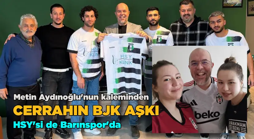 Cerrahın BJK aşkı.. HSY’si de Barınspor’da..
