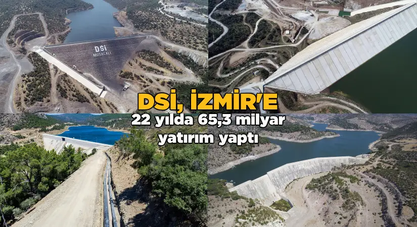 DSİ, İzmir’e 22 yılda 65,3 milyarlık yatırım yaptı