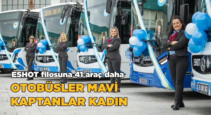 ESHOT filosuna 41 araç daha eklendi-Mavi otobüsler yollarda