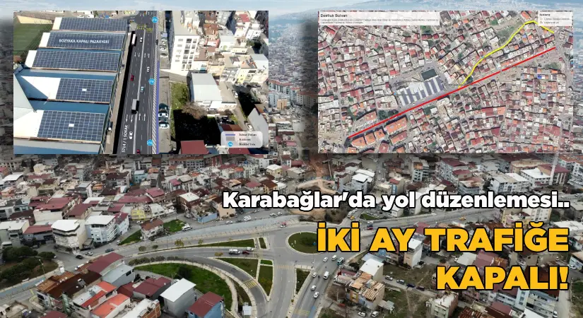 Karabağlar’da yol düzenlemesi başlıyor.. İki ay trafiğe kapalı