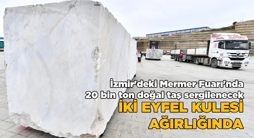 İzmir’deki fuarda 20 bin ton doğal taş sergilenecek