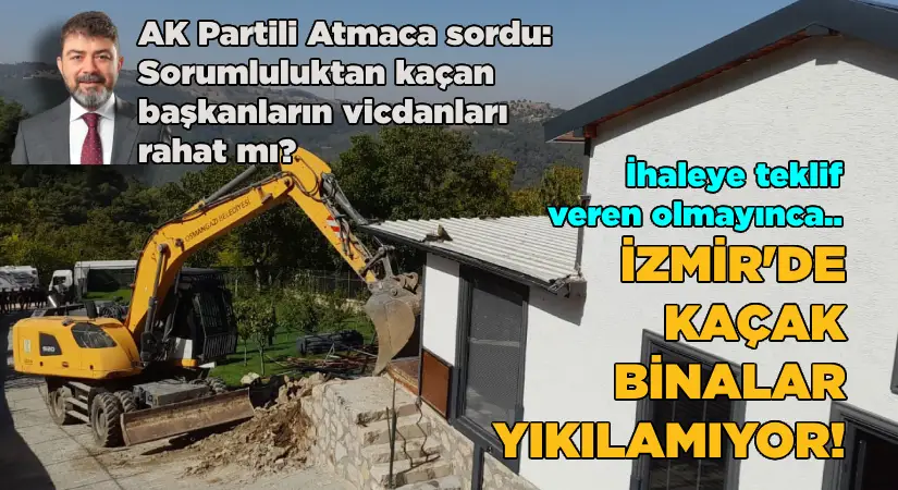 İzmir’de kaçak yapılar, ihaleye giren olmayınca yıkılamıyor