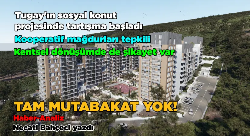 Tugay’ın sosyal konut projesinde tartışma erken başladı