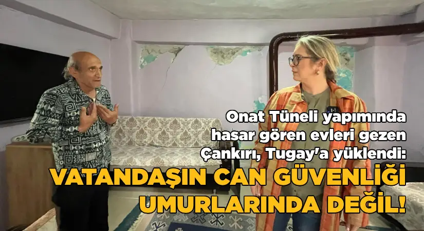 Onat Tüneli yapımında hasar gören evleri gezen Çankırı, Büyükşehir’e yüklendi