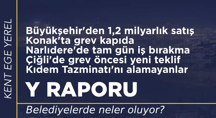 İzmir’de belediyelerde neler oluyor?  Y Raporu