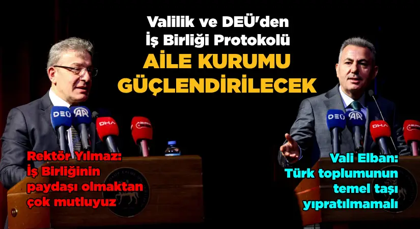 Valilik ve DEÜ’den İş Birliği Protokolü; Aile Kurumu Güçlendirilecek