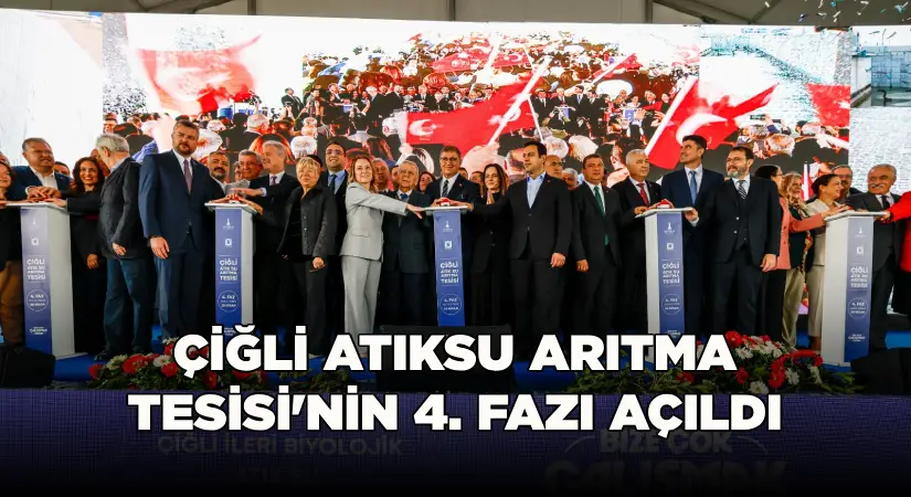 Çiğli Atıksu Arıtma Tesisi’nin 4. fazı açıldı