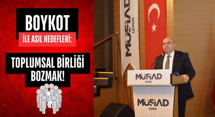 MÜSİAD İzmir Başkanı Gökhan Temur, “boykot” çağrılarına tepki gösterdi