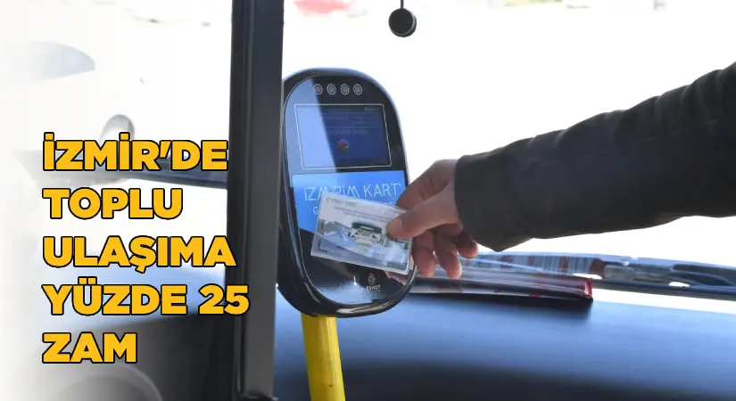 İzmir’de toplu ulaşıma yüzde 25 zam geldi