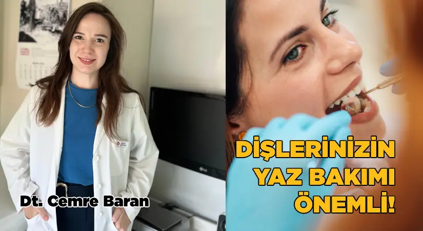 Dişlerinizin yaz bakımı önemli!