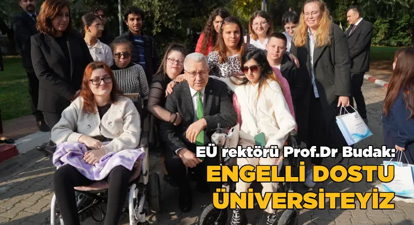 Rektör Prof. Dr. Budak, “Ege Üniversitesi olarak ‘Engelleri’ aşıyoruz”