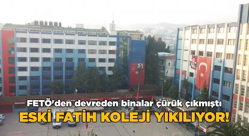 FETÖ’den devreden eski Fatih koleji yıkılıyor