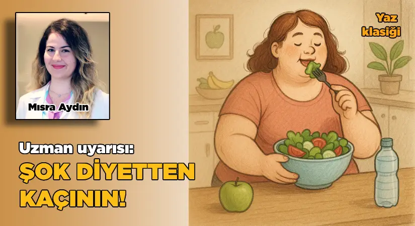Yaz geldi, kilo verme telaşı başladı; Uzman uyarısı: Şok diyetten kaçının!