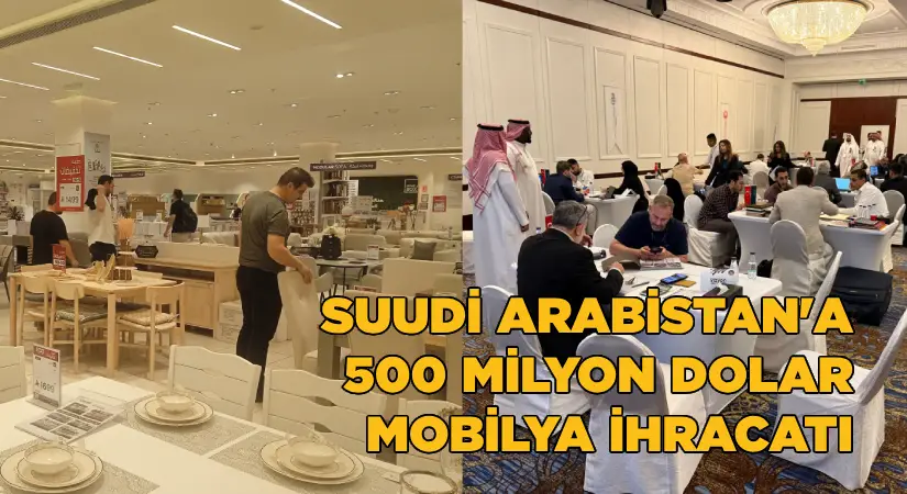 Türkiye Suudi Arabistan’a 500 milyon dolarlık mobilya ihracatı hedefliyor