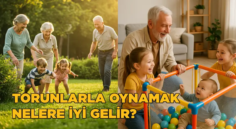 Torunlarla oynamak nelere iyi gelir?