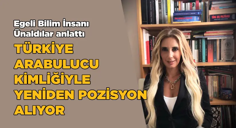 Doç. Dr. Sinem Ünaldılar, “Türkiye, arabulucu kimliğiyle yeniden pozisyon alıyor”