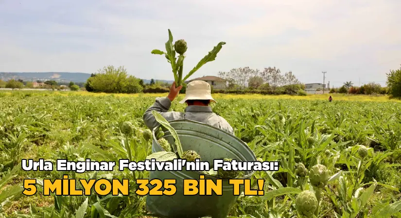 Urla Enginar Festivali’nin faturası: 5 milyon 325 bin TL