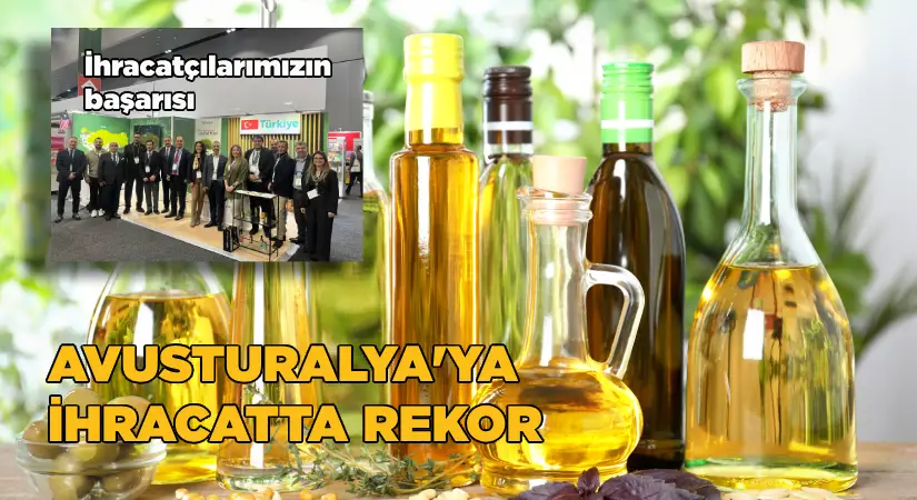 Avustralya’ya zeytin ve zeytinyağı ihracatında rekor artış