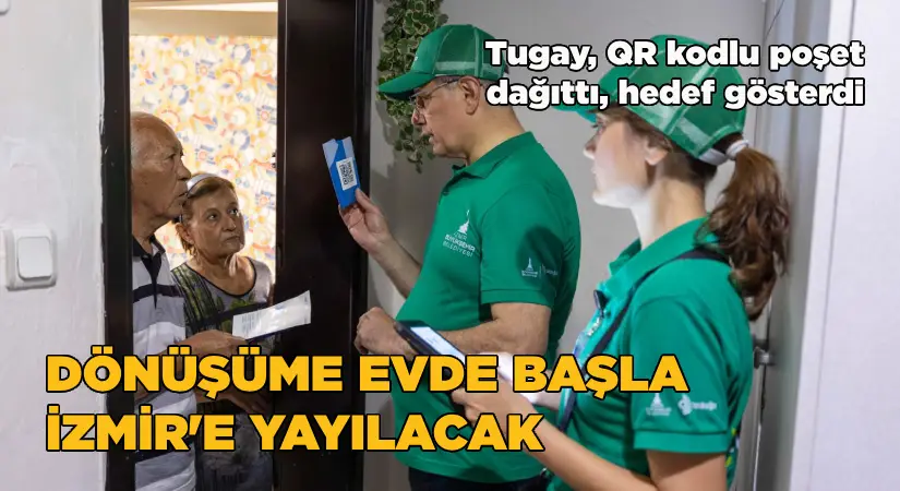 Tugay, QR kodlu poşet dağıttı, hedef gösterdi: ‘Dönüşüme Evde Başla’ İzmir’e yayılacak