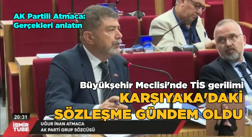 İzmir Büyükşehir Meclisi’nde TİS Gerilimi: Karşıyaka’daki Sözleşme Gündem Oldu