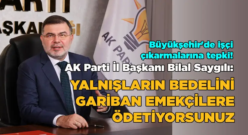 Büyükşehir’de işçi çıkarmalarına AK Parti’den tepki