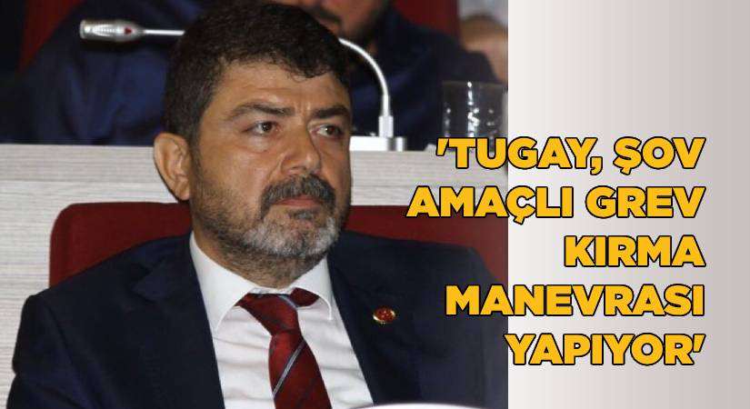 “Şov amaçlı grev kırma manevrası yapıyor”