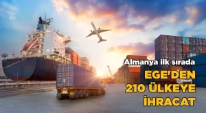 EGE’den 210 ülkeye ihracat!