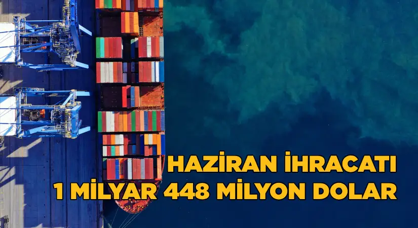 EİB’den Haziran ayında 1 milyar 448 milyon dolarlık ihracat
