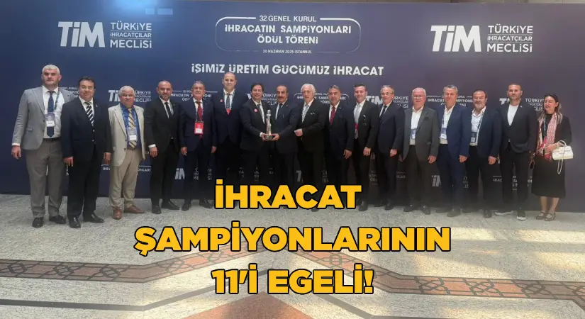 İhracat Şampiyonlarının 11 Tanesi Egeli İhracatçılar Oldu