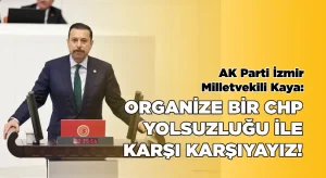 AK Partili Kaya: “Organize bir CHP yolsuzluğu ile karşı karşıyayız”