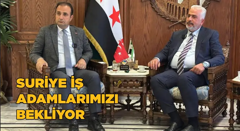 Suriye, iş adamlarımızı bekliyor