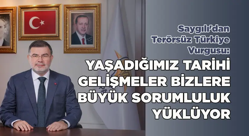 AK Parti İzmir İl Başkanı Saygılı’dan “Terörsüz Türkiye” vurgusu!