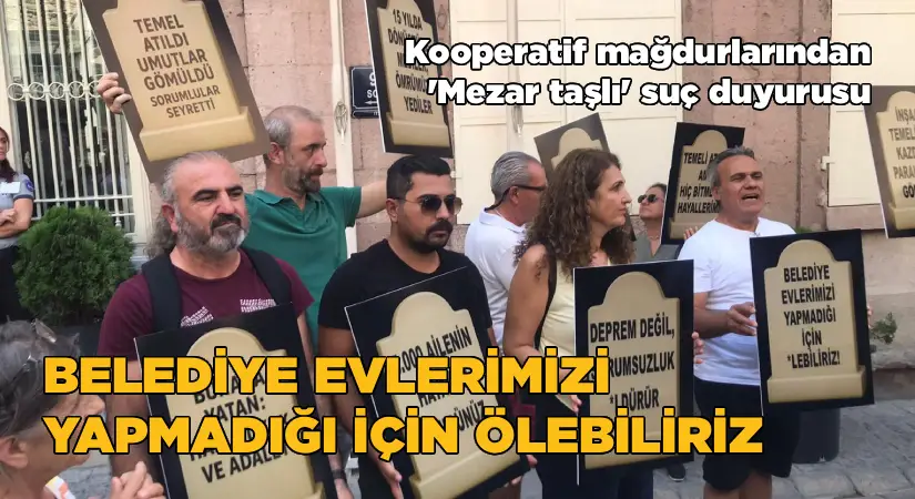 Kooperatif mağdurlarından ‘Mezar taşlı! suç duyurusu