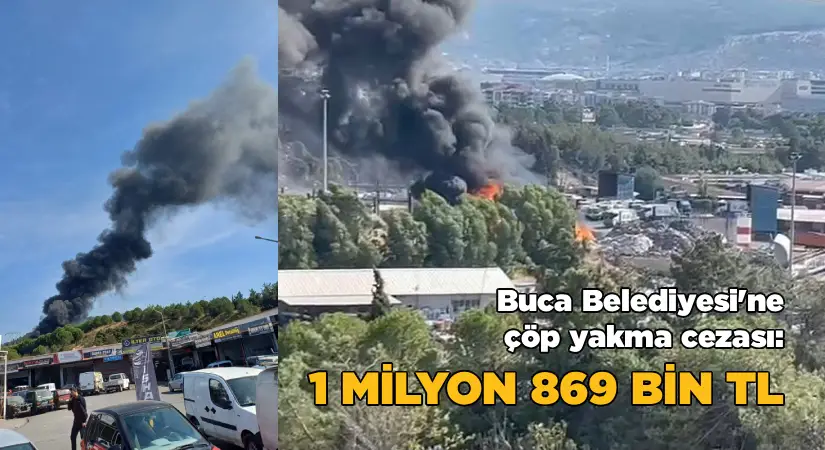 Buca Belediyesi’ne çöp yakma cezası: 1 milyon 869 bin TL