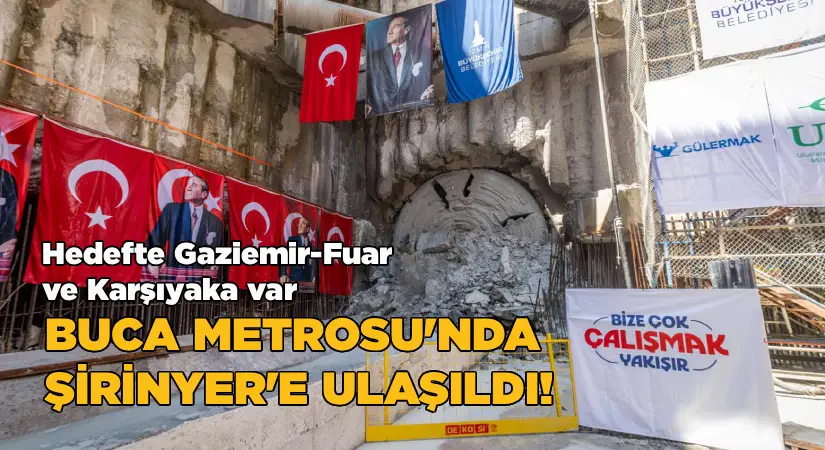 Buca Metrosu’nda Şirinyer’e ulaşıldı; Hedefte Gaziemir-Fuar ve Karşıyaka var