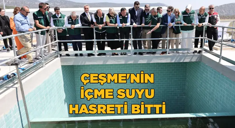 Çeşme’nin içme suyu hasreti bitti