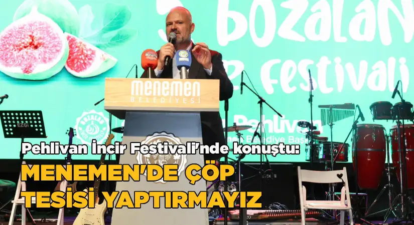 Pehlivan: Menemen’de çöp tesisi yaptırmayız