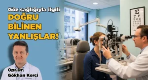 Göz Sağlığıyla İlgili Doğru Bilinen Yanlışlar