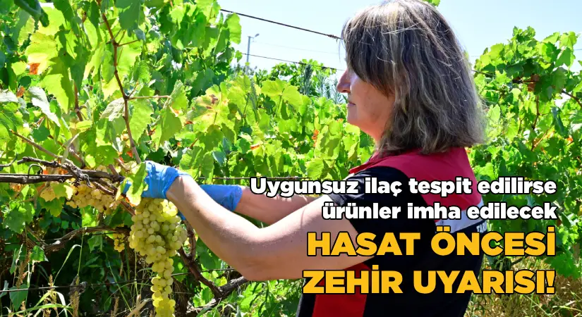 Hasat öncesi zehir uyarısı!
